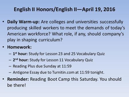 English II Honors/English II—April 19, 2016 Daily Warm-up: Are colleges and universities successfully producing skilled workers to meet the demands of.