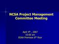 NCSA Project Management Committee Meeting April 4 th, 2007 10:00 am EEAA Premises 6 th floor.