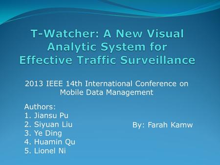 2013 IEEE 14th International Conference on Mobile Data Management Authors: 1. Jiansu Pu 2. Siyuan Liu 3. Ye Ding 4. Huamin Qu 5. Lionel Ni By: Farah Kamw.