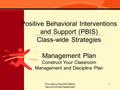 Provided by the AISD Safe & Secure Schools Department 1 Positive Behavioral Interventions and Support (PBIS) Class-wide Strategies Management Plan Construct.