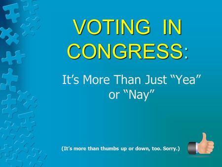 VOTING IN CONGRESS: It’s More Than Just “Yea” or “Nay” (It’s more than thumbs up or down, too. Sorry.)