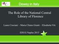 Dewey in Italy The Role of the National Central Library of Florence Laura Crociani – Maria Chiara Giunti – Elisabetta Viti EDUG Naples 2015.