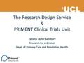 The Research Design Service & PRIMENT Clinical Trials Unit Tatiana Taylor Salisbury Research Co-ordinator Dept. of Primary Care and Population Health.