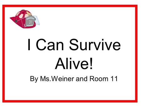 I Can Survive Alive! By Ms.Weiner and Room 11. We get ready to board the bus. We know the field trip rules. We are excited!