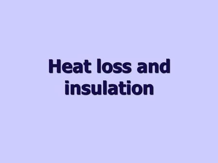 Heat loss and insulation