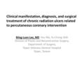 Clinical manifestation, diagnosis, and surgical treatment of chronic radiation ulcers related to percutaneous coronary intervention Biing-Luen Lee, MD.