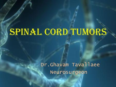 SPINAL CORD TUMORS Dr.Ghavam Tavallaee Neurosurgeon.