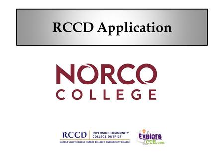 RCCD Application. Gather Information Gather the following information before you begin the application process: Full Name Permanent Address Date of Birth.