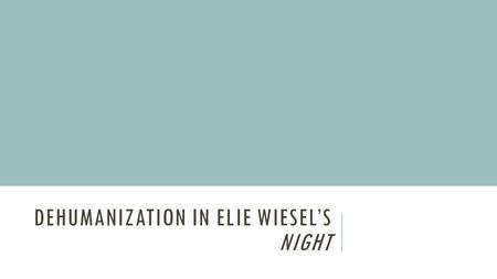 Dehumanization in Elie Wiesel’s Night