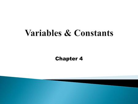 Chapter 4.  Variables – named memory location that stores a value.  Variables allows the use of meaningful names which makes the code easier to read.