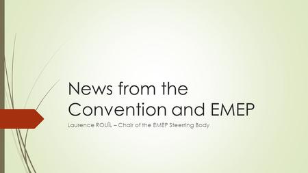 News from the Convention and EMEP Laurence ROUÏL – Chair of the EMEP Steerring Body.