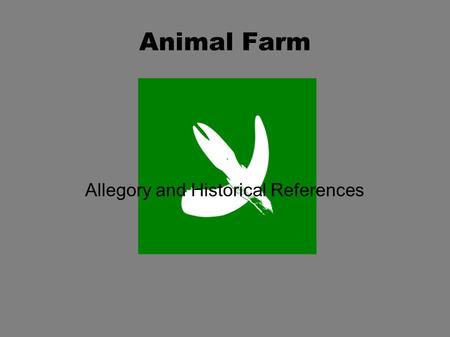 Animal Farm Allegory and Historical References. What is an Allegory? From the Greek word “Allegorein” which means to speak as if to imply something else.