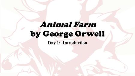 Animal Farm by George Orwell Day 1: Introduction.