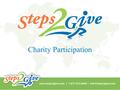 Charity Participation. What is Steps2Give? A fun Health & Wellness program, with walking as the primary fitness activity – something almost everyone can.