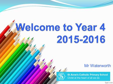 Mr Waterworth. - Class Expectations - Highest expectations for their standard of work and behaviour. Resilience - Children WILL feel uncomfortable at.