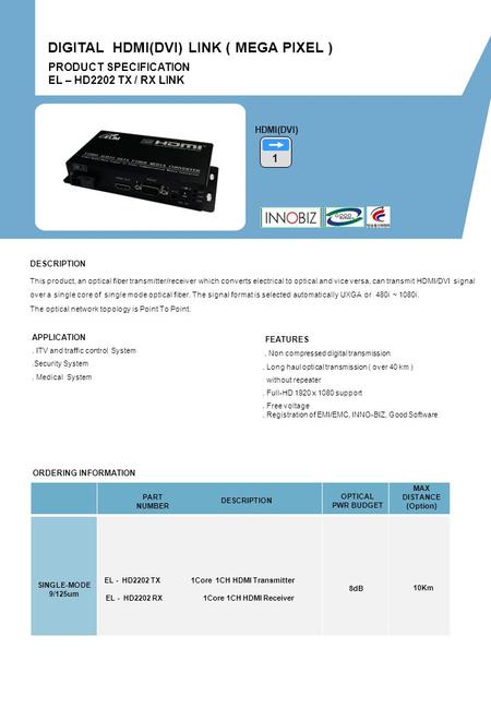 ORDERING INFORMATION PART NUMBER DESCRIPTION OPTICAL PWR BUDGET MAX DISTANCE (Option) 8dB 10Km SINGLE-MODE 9/125um PRODUCT SPECIFICATION EL – HD2202 TX.