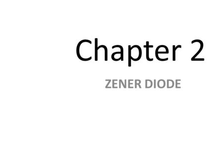 Chapter 2 ZENER DIODE. Zener diodes The breakdown characteristics of diodes can be tailored by controlling the doping concentration – Heavily doped p.