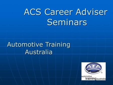 ACS Career Adviser Seminars Automotive Training Australia.