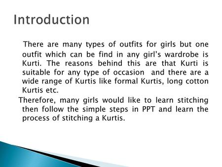 There are many types of outfits for girls but one outfit which can be find in any girl’s wardrobe is Kurti. The reasons behind this are that Kurti is suitable.