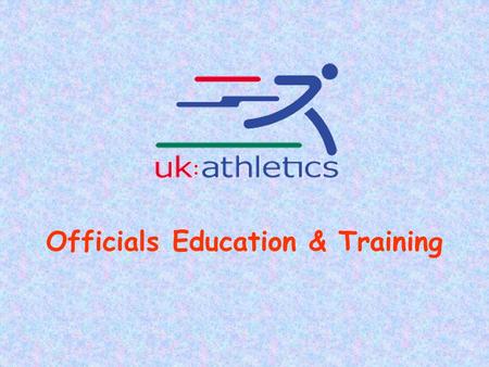 Authorised by UK Athletics for use in 2008 1 Officials Education & Training.