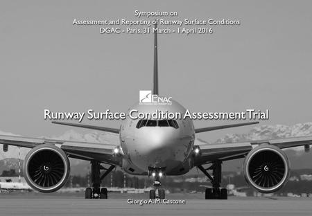 Background of the Trial Back in 2012 …  Aviation Community debate on rwy condition assessment  Need for update of national rules on rwy condition assessment.