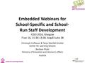 Embedded Webinars for School-Specific and School- Run Staff Development ICSEI 2016, Glasgow 7 Jan 16, 11:30-13:00, Argyll Suite 2B Christoph Hofbauer &