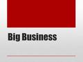 Big Business. TR Personality, Politics and Presidency Read about TR’s personality, politics and presidency Based upon this information, what kind of president.