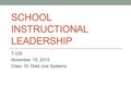 SCHOOL INSTRUCTIONAL LEADERSHIP T-330 November 18, 2015 Class 10: Data Use Systems.