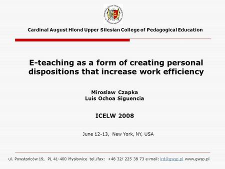 E-teaching as a form of creating personal dispositions that increase work efficiency ul. Powstańców 19, PL 41-400 Mysłowice tel./fax: +48 32/ 225 38 73.