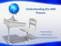 Understanding the ARD Process Presented by: Daniel Garza Special Education Director.