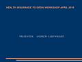 HEALTH INSURANCE TO OESAI WORKSHOP APRIL 2016 PRESENTER ANDREW CARTWRIGHT.
