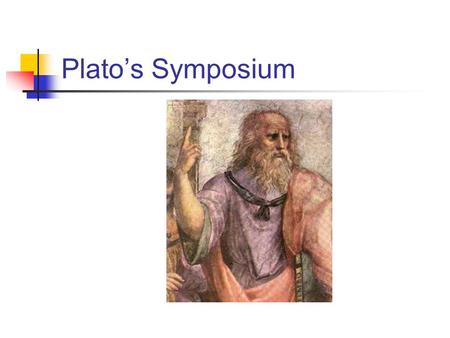 Plato’s Symposium. Plato’s Influence “Plato plus Christianity equals ninety percent of the world we know and live in.” Jacob Needleman.