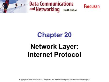 Chapter 20 Network Layer: Internet Protocol Copyright © The McGraw-Hill Companies, Inc. Permission required for reproduction or display.