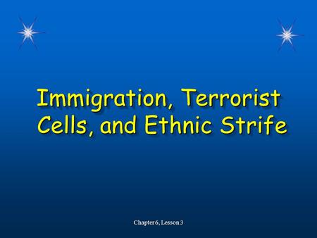 Immigration, Terrorist Cells, and Ethnic Strife Cells, and Ethnic Strife Immigration, Terrorist Cells, and Ethnic Strife Cells, and Ethnic Strife Chapter.