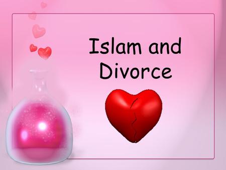 Islam and Divorce. Learning Objectives To understand Muslim beliefs about Divorce To compare and contrast how a woman and a man divorce each other in.