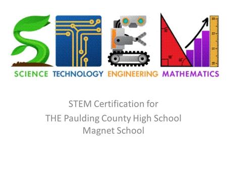 STEM Certification for THE Paulding County High School Magnet School.