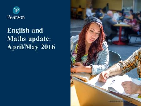 English and Maths update: April/May 2016 1 Presentation Title Arial Bold 7 pt.