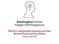 Effective independent learning activities Sandringham School Twilight CPD Programme Effective independent learning activities Richard Found and Tim Hallas.