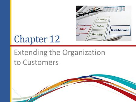 Chapter 12 Extending the Organization to Customers.