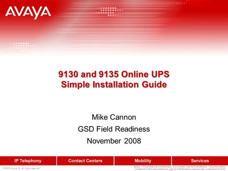 © 2005 Avaya Inc. All rights reserved. Avaya – Proprietary & Confidential. For Limited Internal Distribution. The information contained in this document.