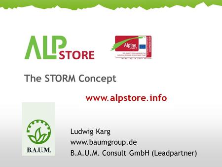 The STORM Concept Ludwig Karg www.baumgroup.de B.A.U.M. Consult GmbH (Leadpartner)