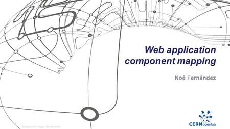 Web application component mapping Noé Fernández. The Problem 19/08/2014Noé Fernández › Dozens of emails/day › Lack of information  Users don’t know what.