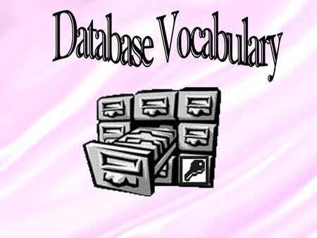 Notes: **A Row is considered one Record. **A Column is a Field. A Database is…  an organized set of stored information usually on one topic  a collection.