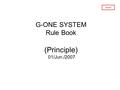 G-ONE SYSTEM Rule Book (Principle) 01/Jun./2007 Secret.