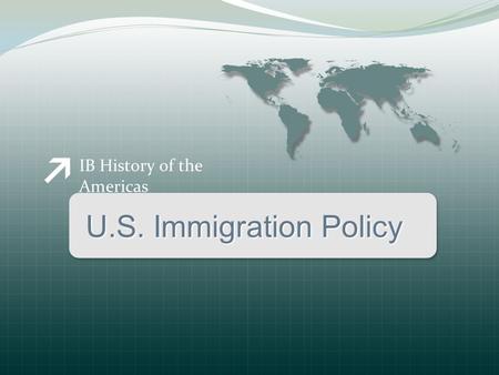 IB History of the Americas U.S. Immigration Policy.