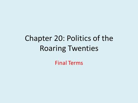 Chapter 20: Politics of the Roaring Twenties Final Terms.