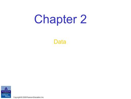 Copyright © 2009 Pearson Education, Inc. Chapter 2 Data.