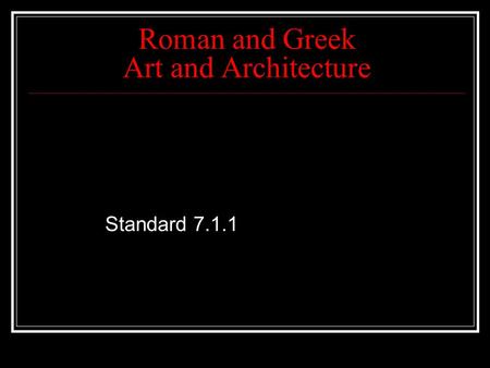 Roman and Greek Art and Architecture Standard 7.1.1.