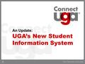 An Update: UGA’s New Student Information System. Project Overview ConnectUGA is the project name for the Banner software implementation of the new student.