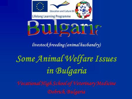 Some Animal Welfare Issues in Bulgaria Vocational High School of Veterinary Medicine Dobrich, Bulgaria livestock breeding (animal husbandry)